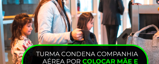 Turma-condena-companhia-aérea-por-colocar-mãe-e-criança-em-voos-separados