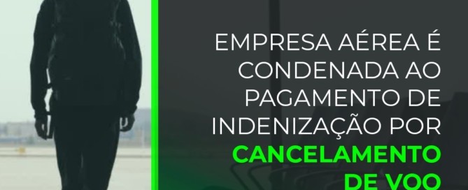 Empresa aérea é condenada ao pagamento de indenização por cancelamento de voo